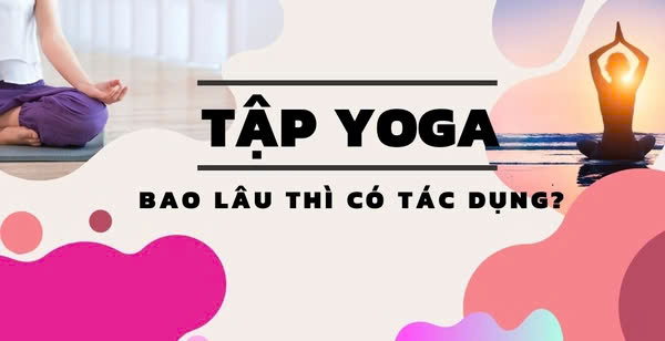 Hiệu Quả Tập Yoga - Bao Lâu Để Thấy Tác Dụng?